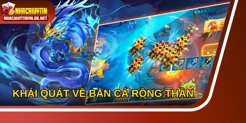 Bắn cá rồng thần với thông tin khái quát nhất