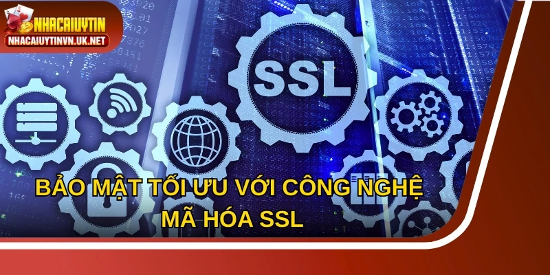Bảo mật tối ưu với công nghệ mã hóa SSL tiên tiến trên thế giới