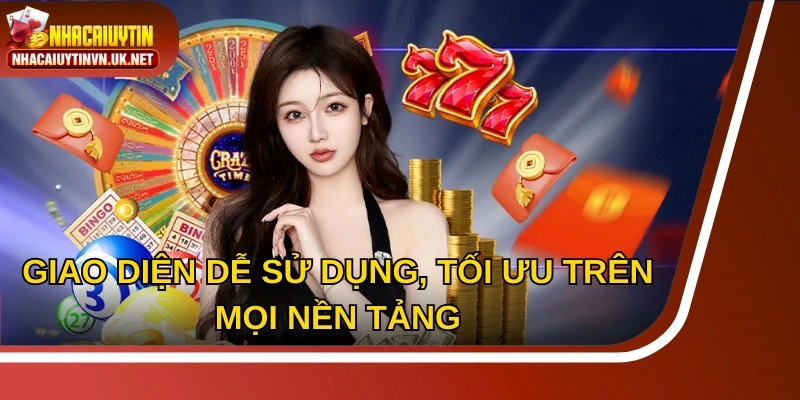 Giao diện dễ sử dụng, tối ưu trên mọi nền tảng, mang đến sự tiện lợi cho hội viên