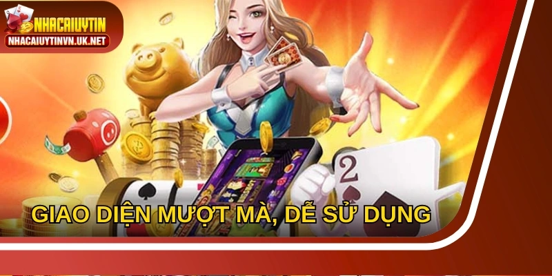 Giao diện mượt mà, dễ sử dụng, tối ưu cho mọi thiết bị và trải nghiệm người chơi