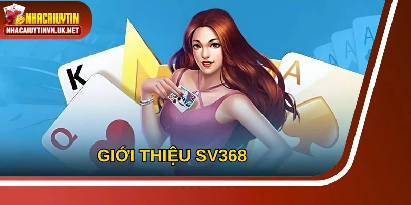 Nhà cái SV368 khá nổi tiếng trong thị trường trực tuyến