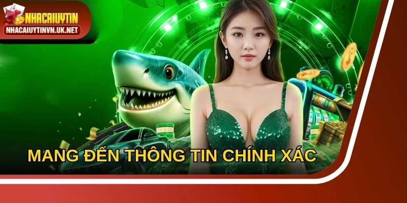 Mang đến thông tin chính xác, giúp người chơi cá cược an toàn