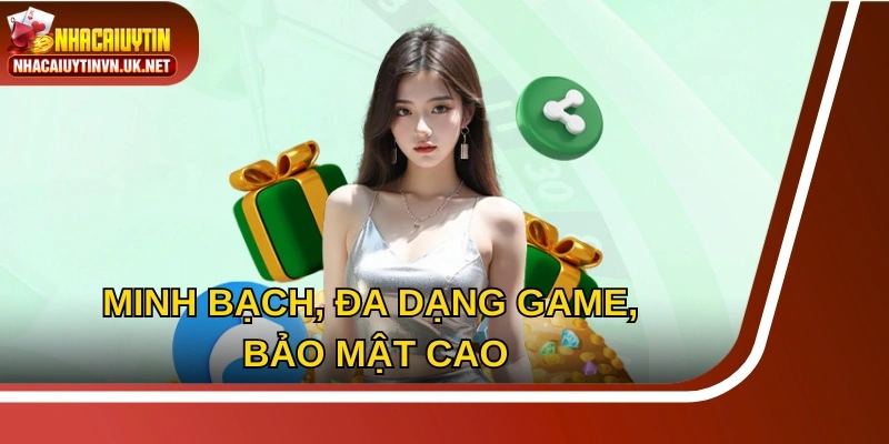 Minh bạch, đa dạng game, bảo mật cao cùng sự hỗ trợ 24/7