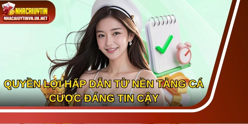 Quyền lợi hấp dẫn từ nền tảng cá cược đáng tin cậy