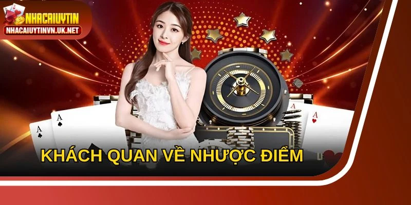 Nhược điểm cần quan tâm khi trải nghiệm tại nhà cái