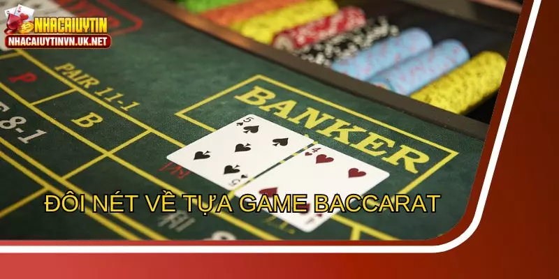 Tổng quan ngắn gọn về tựa game Baccarat đang gây sốt trên thị trường